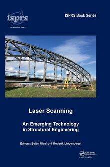 Laser Scanning: An Emerging Technology in Structural Engineering (International Society for Photogrammetry and Remote Sensing (ISPRS) Book Series, 14, Band 14)