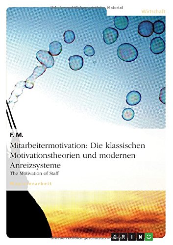 Mitarbeitermotivation: Die klassischen Motivationstheorien und modernen Anreizsysteme: The Motivation of Staff