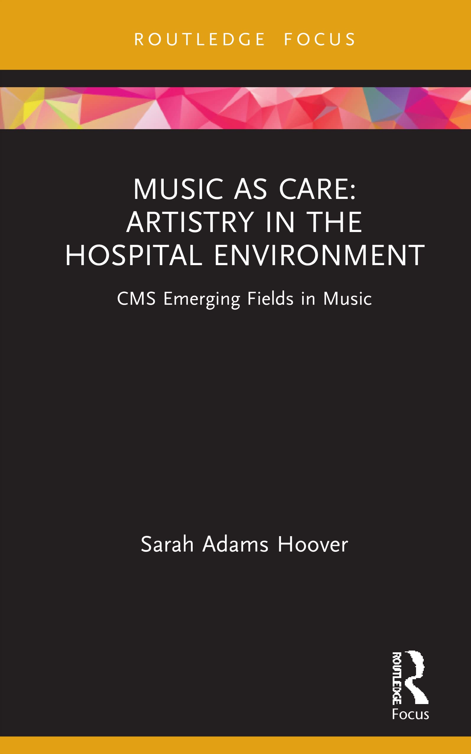 Music as Care: Artistry in the Hospital Environment: Artistry in the Hospital Environment: CMS Emerging Fields in Music