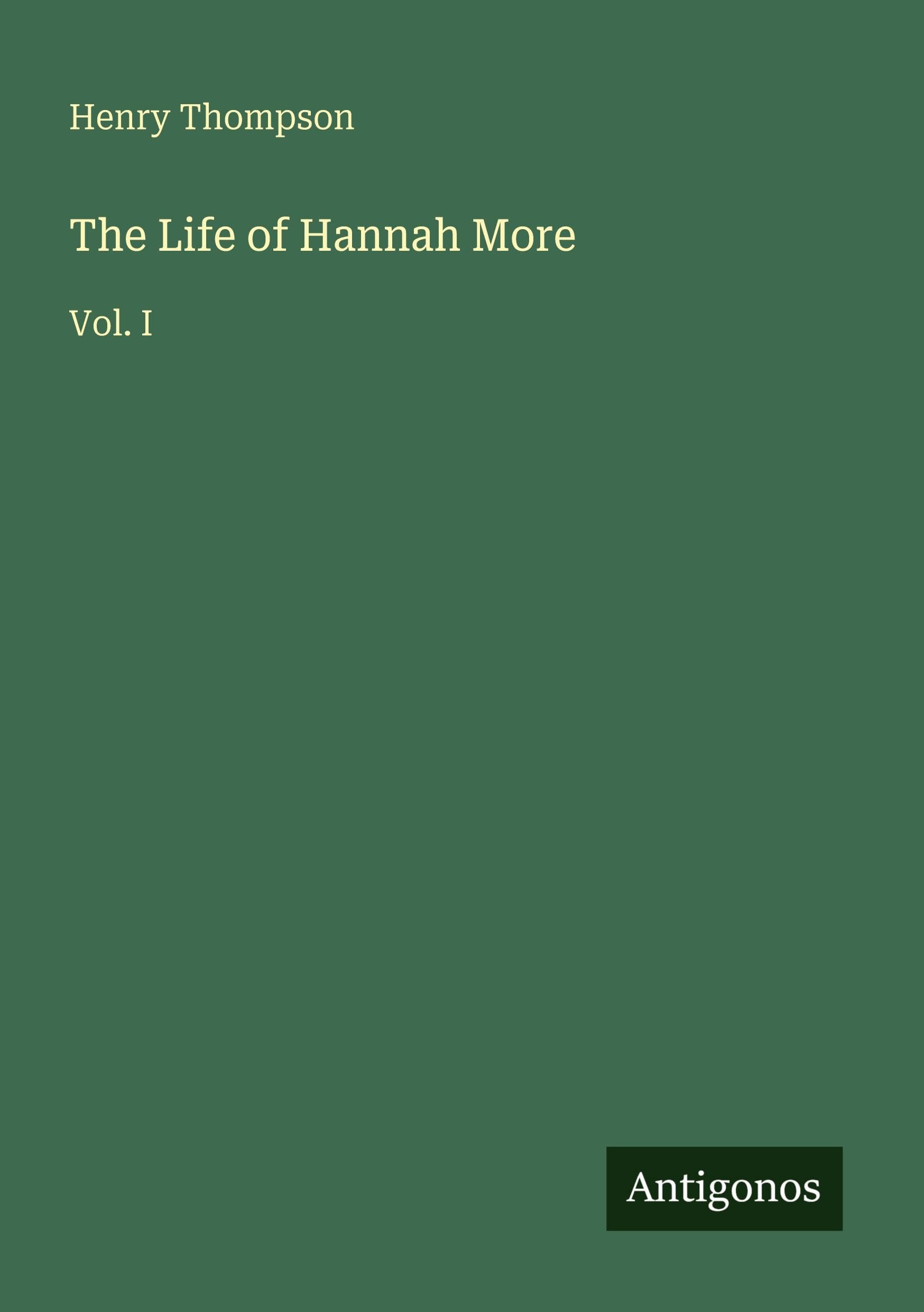 The Life of Hannah More: Vol. I