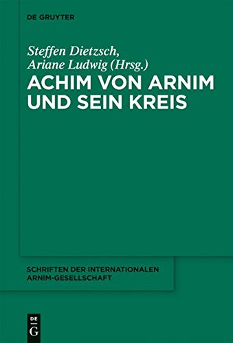 Achim von Arnim und sein Kreis (Schriften der Internationalen Arnim-Gesellschaft, Band 8)