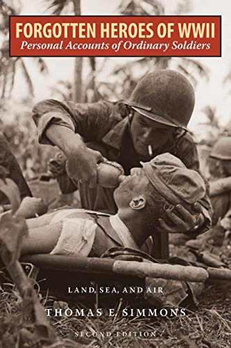 Forgotten Heroes of World War II: Personal Accounts of Ordinary SoldiersLand, Sea, and Air: Personal Accounts of Ordinary Soldiers-Land, Sea, and Air, Second Edition