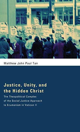Justice, Unity, and the Hidden Christ: The Theopolitical Complex of the Social Justice Approach to Ecumenism in Vatican II