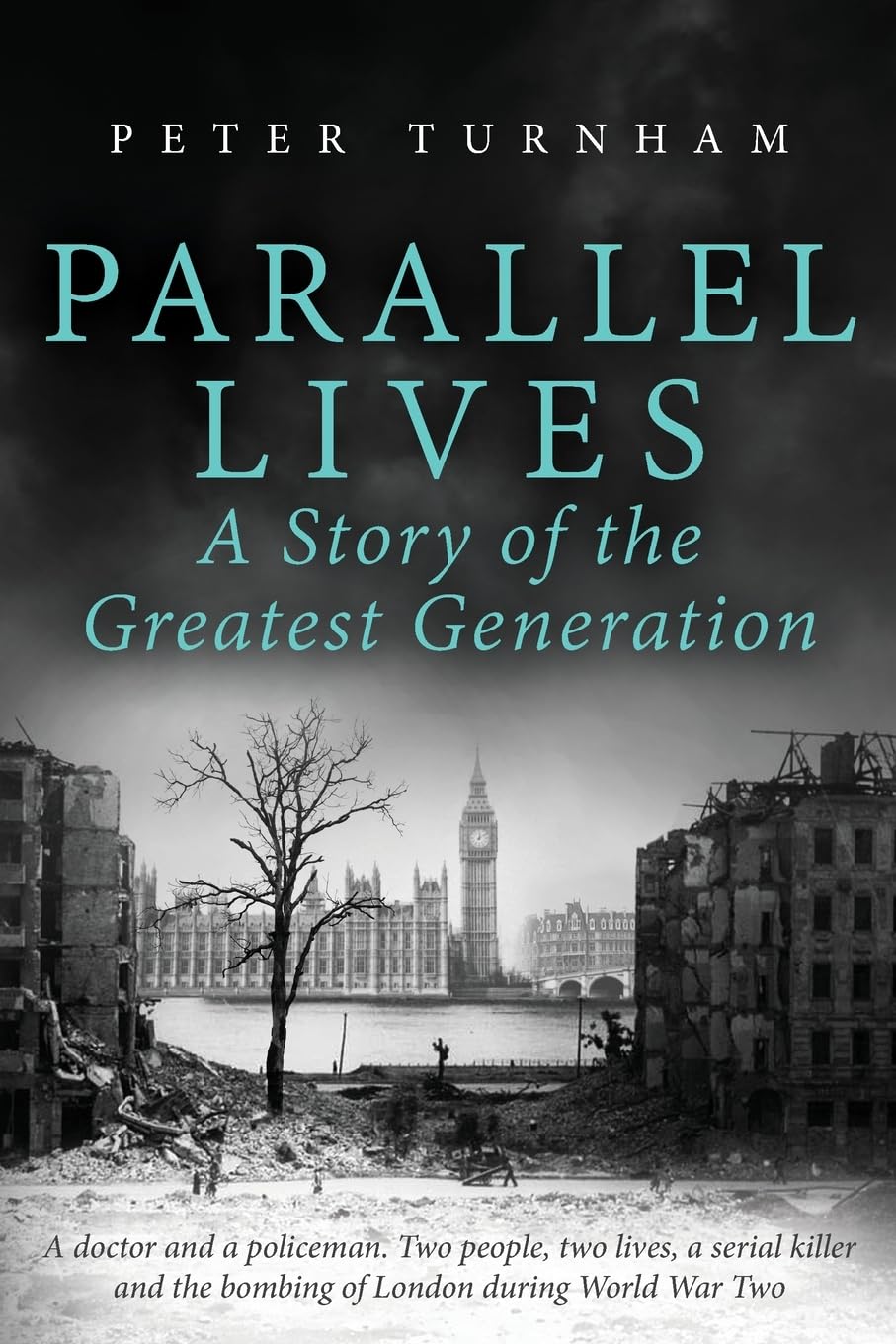 Parallel Lives: A Story of the Greatest Generation. Two people, two lives, a serial killer and the bombing of London during WW2 (None Stood Taller, Band 4)
