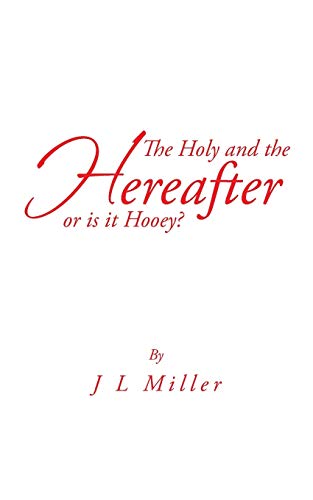 The Holy and the Hereafter or is it Hooey?