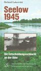 Seelow 1945: Die Entscheidungsschlacht an der Oder