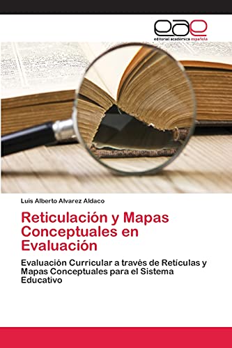 Reticulación y Mapas Conceptuales en Evaluación: Evaluación Curricular a través de Retículas y Mapas Conceptuales para el Sistema Educativo