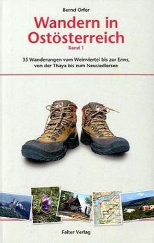 Wandern in Ostösterreich 1: 35 der schönsten Touren vom Weinviertel bis zur Enns, von der Thaya bis zum Neusiedlersee