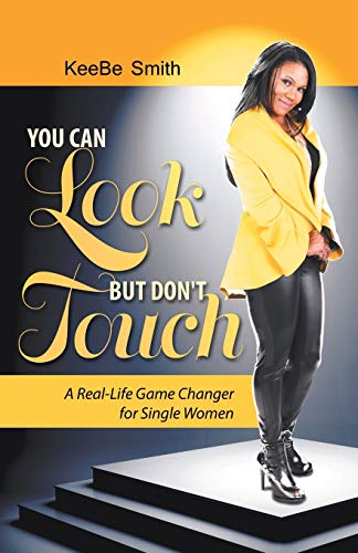 You Can Look but Don't Touch: A Real-Life Game Changer for Single Women!: The Real-Life Game Changer for Women!