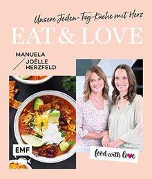 Food with love: Eat & Love – Unsere Jeden-Tag-Küche mit Herz: 70 schnelle Rezepte ohne Thermomix von Rösti-Pizza, Maple-Ofen-Lachs bis gebackenes Schokoladen-Risotto