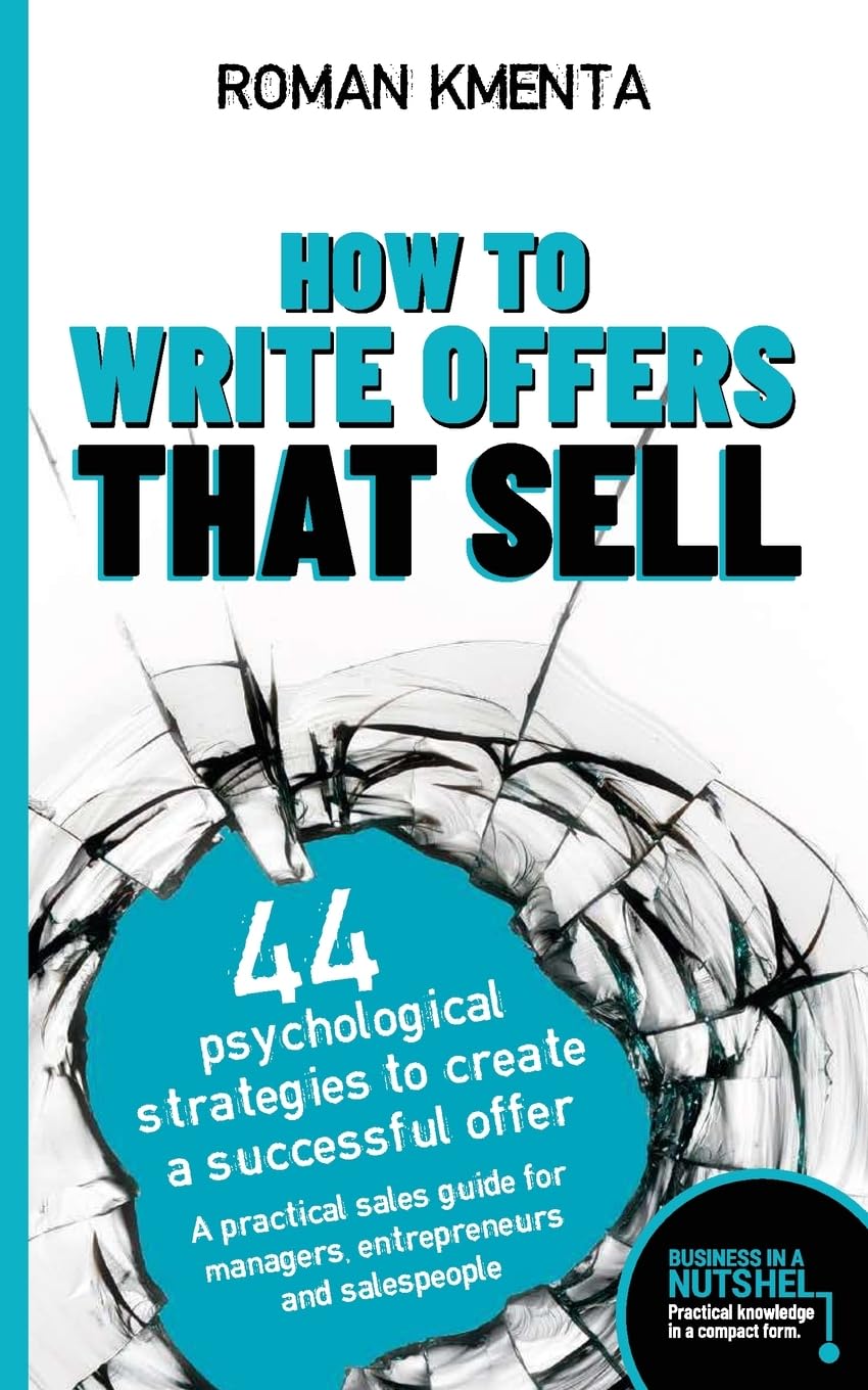 How to write offers that sell - 44 psychological strategies to create a successful offer: A practical sales guide for managers, entrepreneurs and salespeople - Business in a nutshell