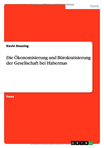 Die Ökonomisierung und Bürokratisierung der Gesellschaft bei Habermas