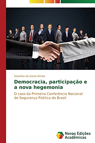 Democracia, participação e a nova hegemonia: O caso da Primeira Conferência Nacional de Segurança Pública do Brasil