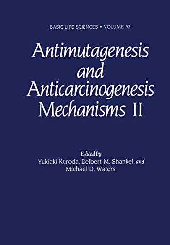 Antimutagenesis and Anticarcinogenesis Mechanisms Ii (Basic Life Sciences, 52, Band 52)