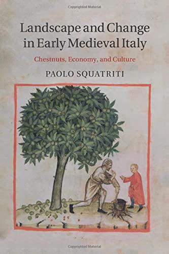 Paolo Squatriti Landscape And Change In Early Medieval Italy, Chestnuts, Economy, And Culture