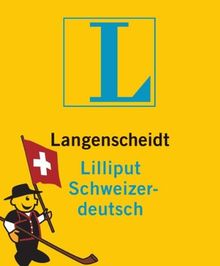 Langenscheidt Lilliput Schweizerdeutsch: Schweizerdeutsch-Hochdeutsch/Hochdeutsch-Schweizerdeutsch (Langenscheidt Dialekt-Lilliputs)