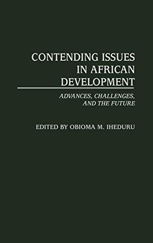 Contending Issues in African Development: Advances, Challenges, and the Future (Contributions in Economics & Economic History)