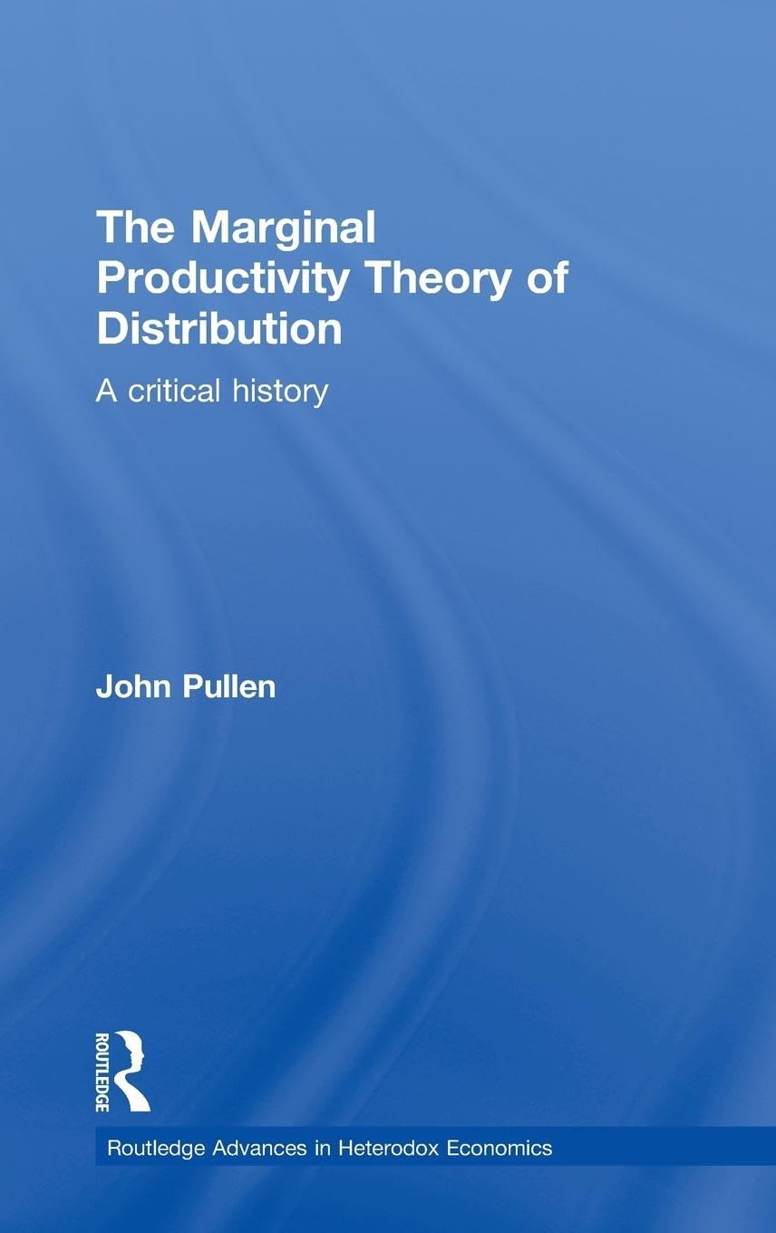The Marginal Productivity Theory of Distribution: A Critical History (Routledge Advances in Heterodex Economics, Band 5)