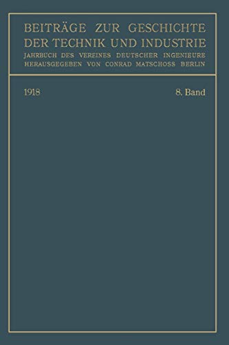 Beiträge zur Geschichte der Technik und Industrie: Jahrbuch des Vereines Deutscher Ingenieure. Achter Band