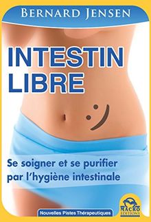Intestin libre : se soigner et se purifier par l'hygiène intestinale