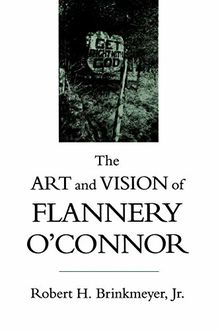 The Art and Vision of Flannery O'Connor (Southern Literary Studies)