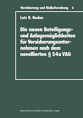 Die neuen Beteiligungs- und Anlagemoglichkeiten fur Versicherungsunternehmen nach dem novellierten [Paragraph] 54a Versicherungsaufsichtsgesetz . . . ... Edition) (Versicherung und Risikoforschung)