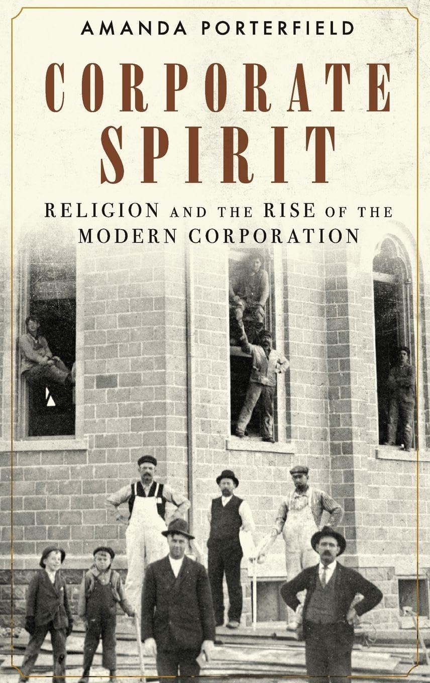 Corporate Spirit: Religion and the Rise of the Modern Corporation