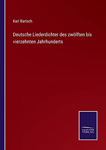 Deutsche Liederdichter des zwölften bis vierzehnten Jahrhunderts