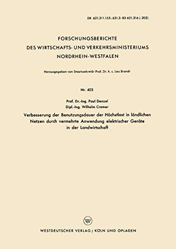 Verbesserung der Benutzungsdauer der Höchstlast in ländlichen Netzen durch vermehrte Anwendung elektrischer Geräte in der Landwirtschaft ... Nordrhein-Westfalen, 403, Band 403)