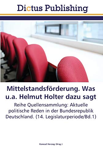 Mittelstandsförderung. Was u.a. Helmut Holter dazu sagt: Reihe Quellensammlung: Aktuelle politische Reden in der Bundesrepublik Deutschland. (14. Legislaturperiode/Bd.1)