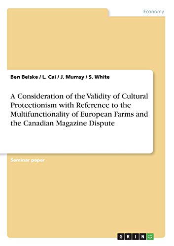 A Consideration of the Validity of Cultural Protectionism with Reference to the Multifunctionality of European Farms and the Canadian Magazine Dispute