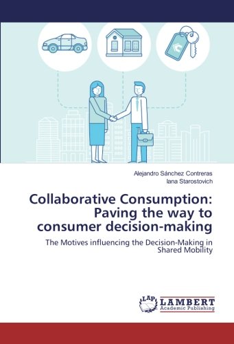 Collaborative Consumption: Paving the way to consumer decision-making: The Motives influencing the Decision-Making in Shared Mobility