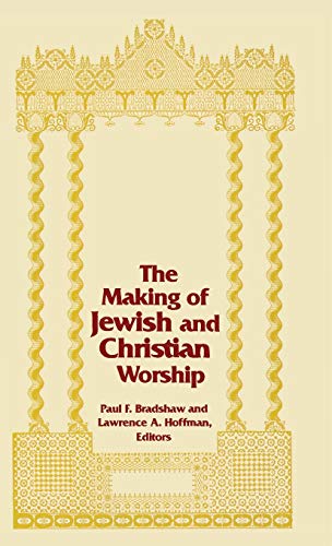 Making of Jewish and Christian Worship, The (Two Liturgical Traditions)