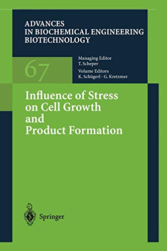Influence of Stress on Cell Growth and Product Formation (Advances in Biochemical Engineering/Biotechnology, 67, Band 67)