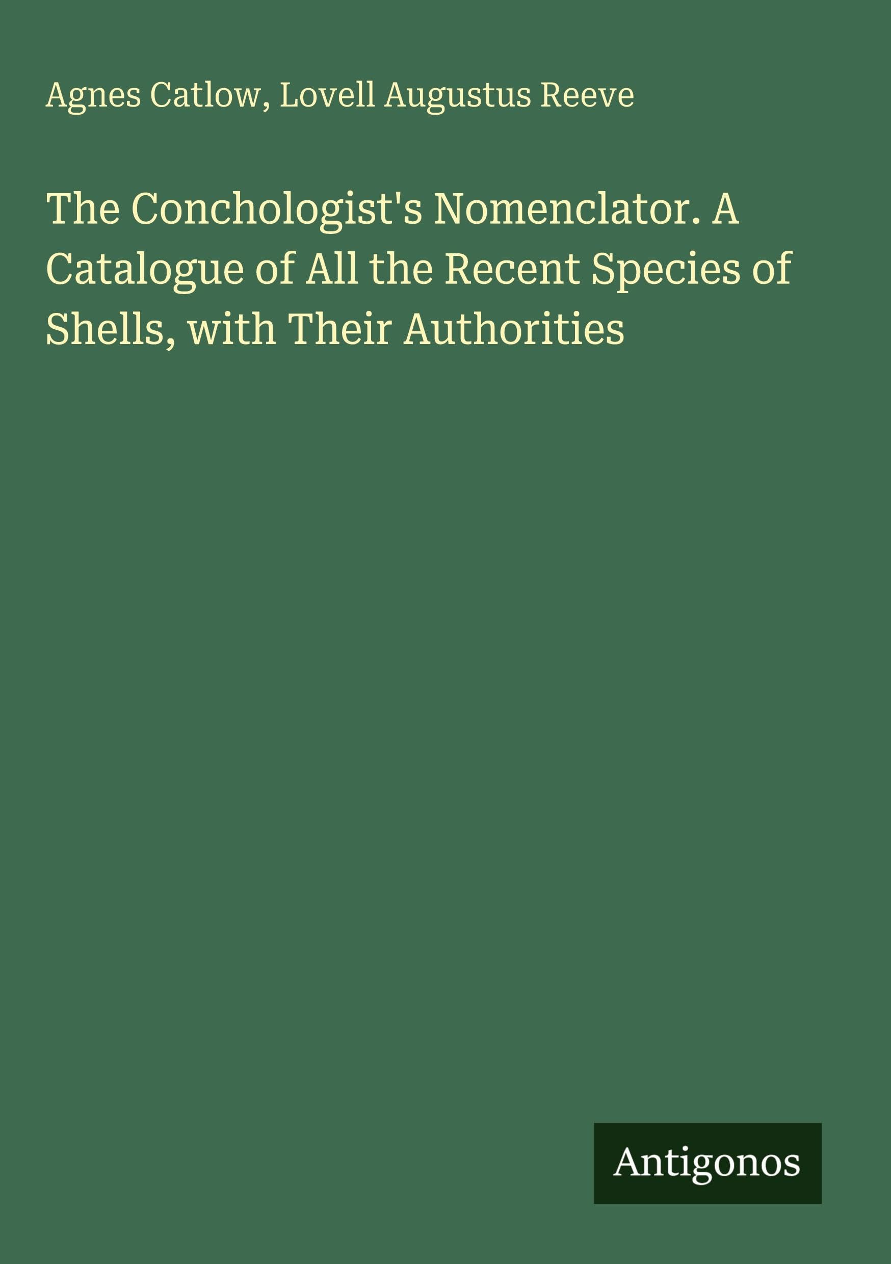 The Conchologist's Nomenclator. A Catalogue of All the Recent Species of Shells, with Their Authorities