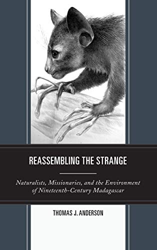 Reassembling the Strange: Naturalists, Missionaries, and the Environment of Nineteenth-Century Madagascar