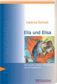 Elisa und Elia: Eine Studie zu ihrem Verhältnis in den Königebüchern unter besonderer Berücksichtigung von 2. Könige 2