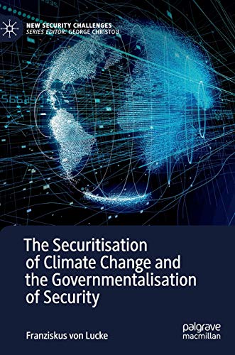 The Securitisation of Climate Change and the Governmentalisation of Security (New Security Challenges)