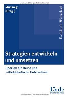 Strategien entwickeln und umsetzen: Speziell für kleine und mittelständische Unternehmen