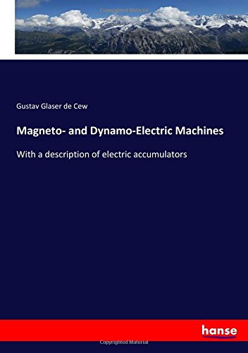 Magneto- and Dynamo-Electric Machines: With a description of electric accumulators