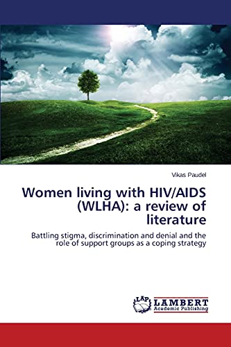 Women living with HIV/AIDS (WLHA): a review of literature: Battling stigma, discrimination and denial and the role of support groups as a coping strategy