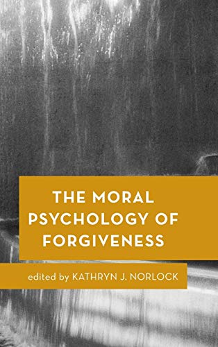The Moral Psychology of Forgiveness (Moral Psychology of the Emotions)