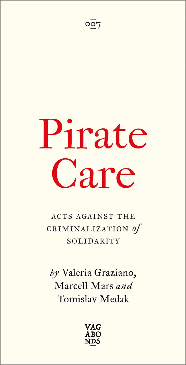 Valeria Graziano Pirate Care, Acts Against The Criminalization Of Solidarity (Vagabonds)
