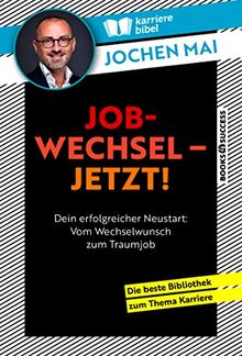 Jobwechsel – jetzt!: Dein erfolgreicher Neustart: Vom Wechselwunsch zum Traumjob