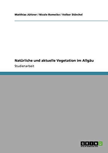 Natürliche und aktuelle Vegetation im Allgäu