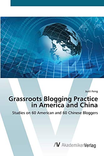 Grassroots Blogging Practice in America and China: Studies on 60 American and 60 Chinese Bloggers