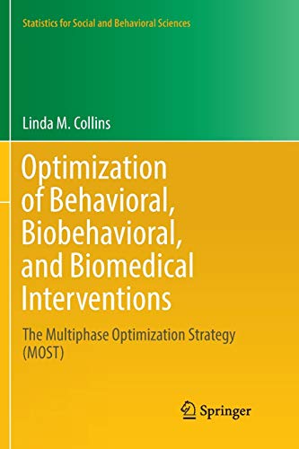Optimization of Behavioral, Biobehavioral, and Biomedical Interventions: The Multiphase Optimization Strategy (MOST) (Statistics for Social and Behavioral Sciences)