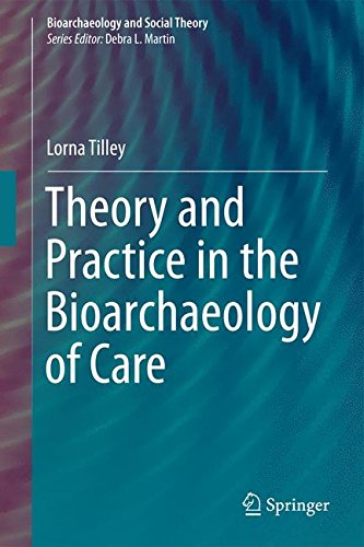 Theory and Practice in the Bioarchaeology of Care (Bioarchaeology and Social Theory)