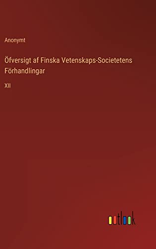 Öfversigt af Finska Vetenskaps-Societetens Förhandlingar: XII