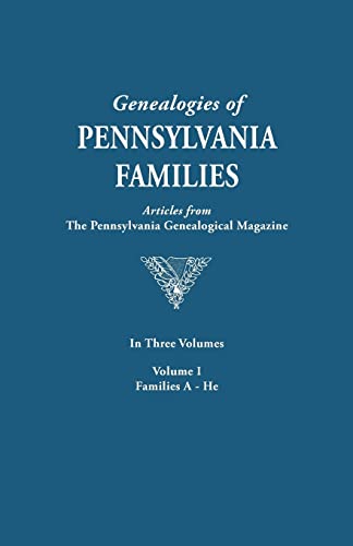 Genealogies of Pennsylvania Families. a Consolidation of Articles from the Pennsylvania Genealogical Magazine. in Three Volumes. Volume I: Families AR ... Families from the Pennsylvania G)